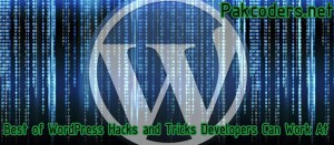 Best of WordPress Hacks and Tricks Developers Can Work At-pakcoders